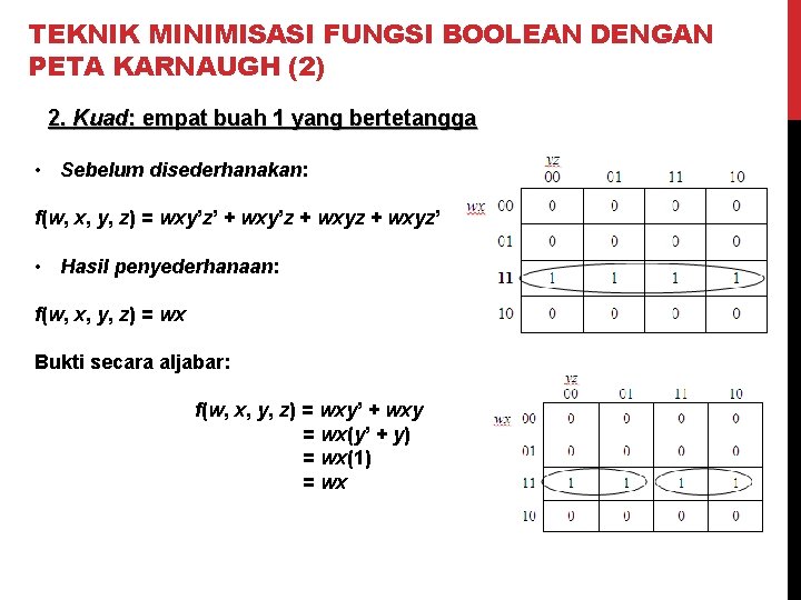 TEKNIK MINIMISASI FUNGSI BOOLEAN DENGAN PETA KARNAUGH (2) 2. Kuad: empat buah 1 yang