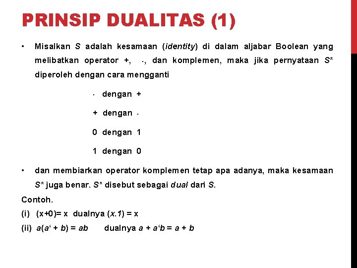 PRINSIP DUALITAS (1) • Misalkan S adalah kesamaan (identity) di dalam aljabar Boolean yang