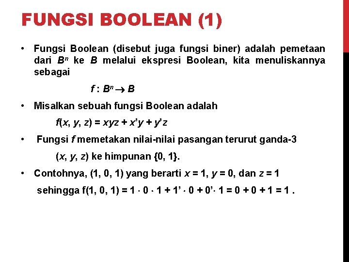 FUNGSI BOOLEAN (1) • Fungsi Boolean (disebut juga fungsi biner) adalah pemetaan dari Bn