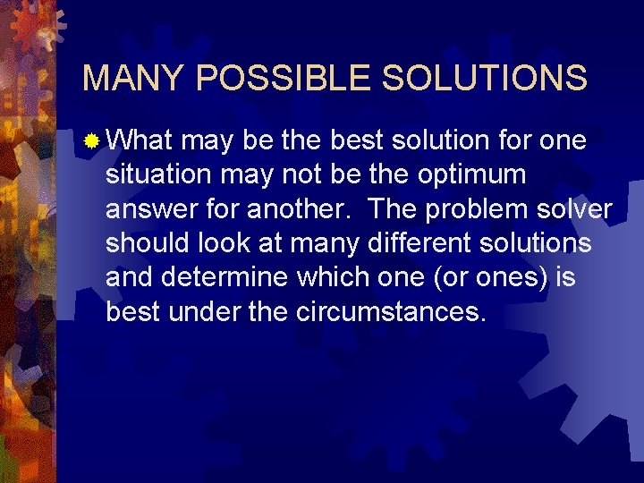 MANY POSSIBLE SOLUTIONS ® What may be the best solution for one situation may
