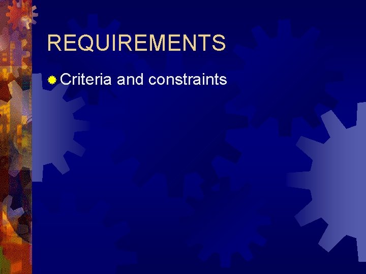 REQUIREMENTS ® Criteria and constraints 