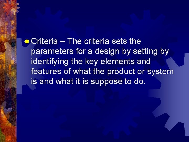 ® Criteria – The criteria sets the parameters for a design by setting by