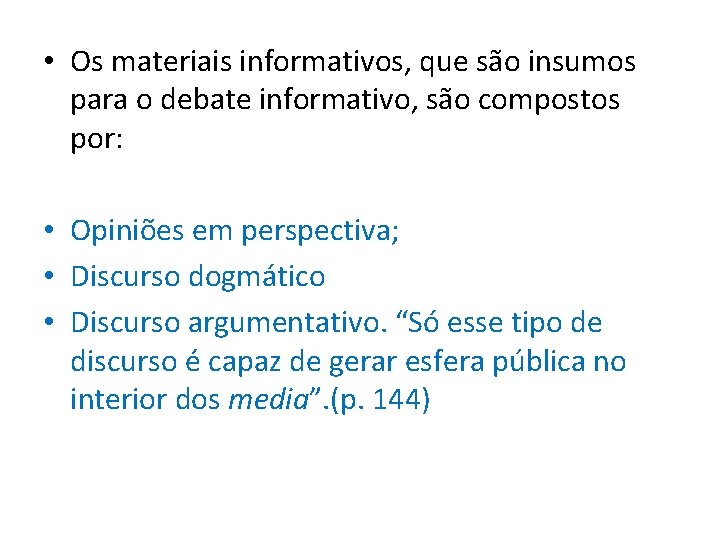  • Os materiais informativos, que são insumos para o debate informativo, são compostos