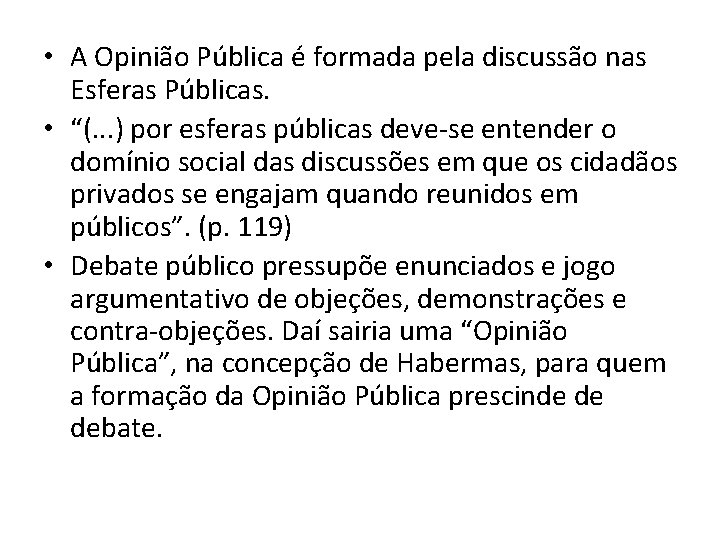  • A Opinião Pública é formada pela discussão nas Esferas Públicas. • “(.