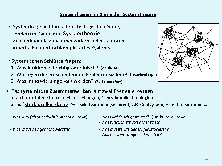 Systemfragen im Sinne der Systemtheorie • Systemfrage nicht im alten ideologischen Sinne, sondern im