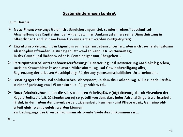 Systemänderungen konkret Zum Beispiel: Ø Neue Finanzordnung: Geld nicht Bereicherungsmittel, sondern reines Tauschmittel; Abschaffung