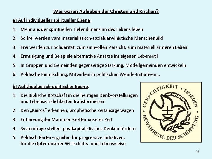 Was wären Aufgaben der Christen und Kirchen? a) Auf individueller spiritueller Ebene: 1. Mehr