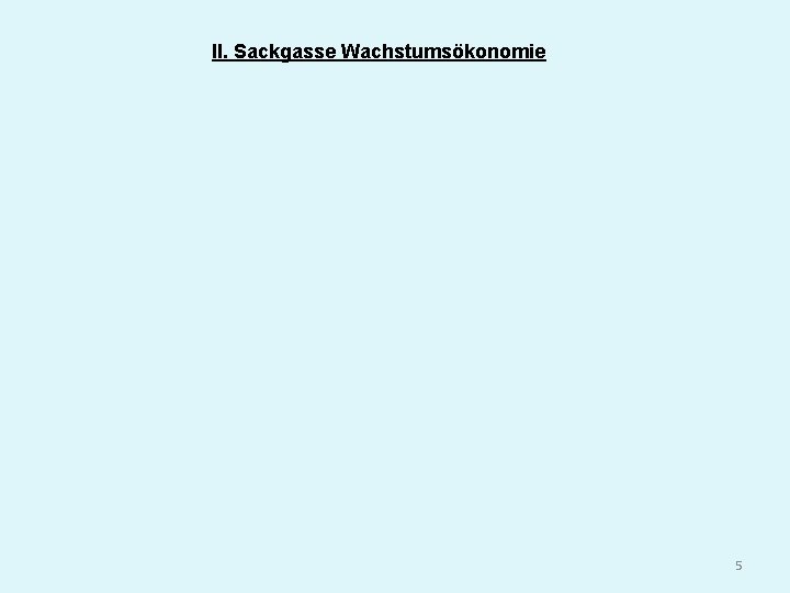 II. Sackgasse Wachstumsökonomie 5 