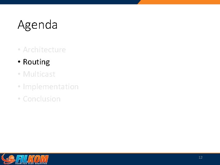 Agenda • Architecture • Routing • Multicast • Implementation • Conclusion 12 