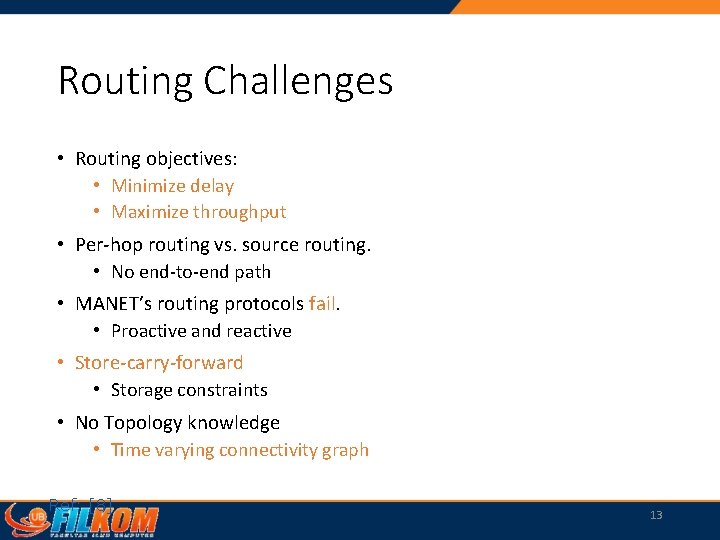 Routing Challenges • Routing objectives: • Minimize delay • Maximize throughput • Per-hop routing