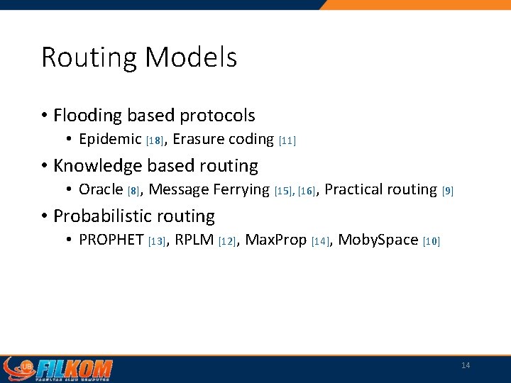 Routing Models • Flooding based protocols • Epidemic [18], Erasure coding [11] • Knowledge