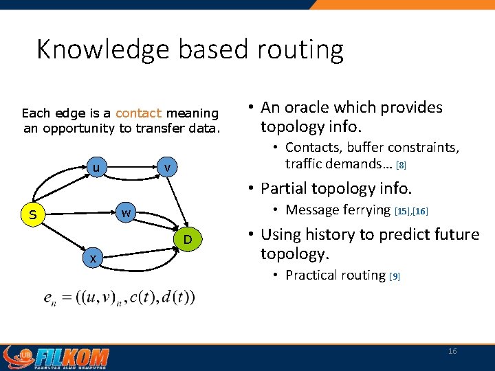 Knowledge based routing Each edge is a contact meaning an opportunity to transfer data.