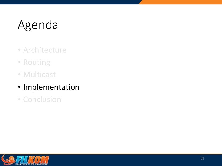 Agenda • Architecture • Routing • Multicast • Implementation • Conclusion 31 