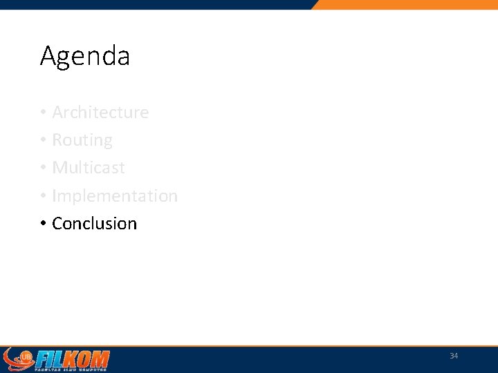 Agenda • Architecture • Routing • Multicast • Implementation • Conclusion 34 