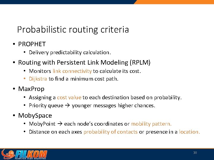 Probabilistic routing criteria • PROPHET • Delivery predictability calculation. • Routing with Persistent Link