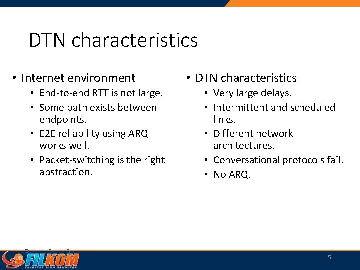 DTN characteristics • Internet environment • End-to-end RTT is not large. • Some path