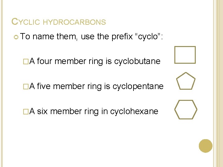CYCLIC HYDROCARBONS To name them, use the prefix “cyclo”: �A four member ring is CYCLIC HYDROCARBONS To name them, use the prefix “cyclo”: �A four member ring is