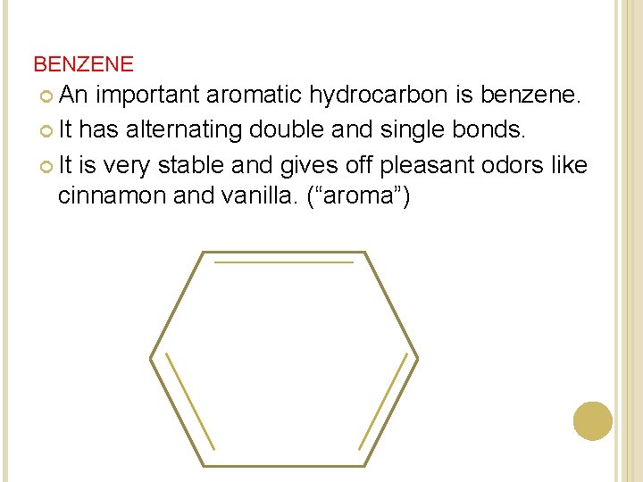 BENZENE An important aromatic hydrocarbon is benzene. It has alternating double and single bonds. BENZENE An important aromatic hydrocarbon is benzene. It has alternating double and single bonds.