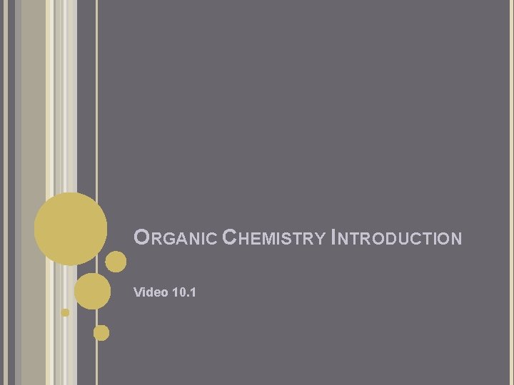 ORGANIC CHEMISTRY INTRODUCTION Video 10. 1 ORGANIC CHEMISTRY INTRODUCTION Video 10. 1