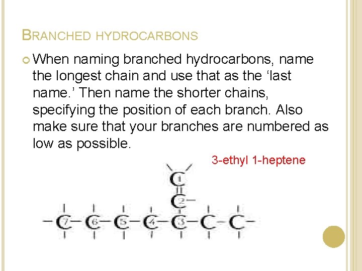 BRANCHED HYDROCARBONS When naming branched hydrocarbons, name the longest chain and use that as BRANCHED HYDROCARBONS When naming branched hydrocarbons, name the longest chain and use that as