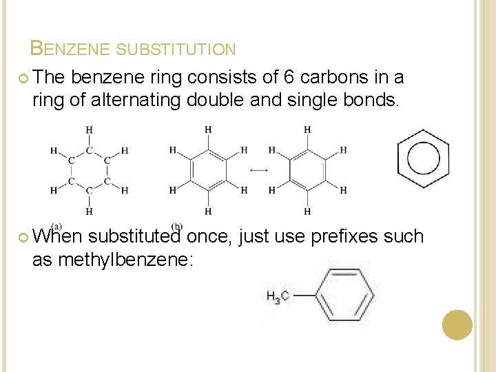 BENZENE SUBSTITUTION The benzene ring consists of 6 carbons in a ring of alternating BENZENE SUBSTITUTION The benzene ring consists of 6 carbons in a ring of alternating