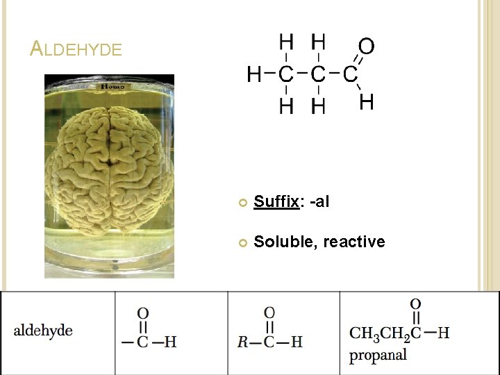 ALDEHYDE Suffix: -al Soluble, reactive ALDEHYDE Suffix: -al Soluble, reactive
