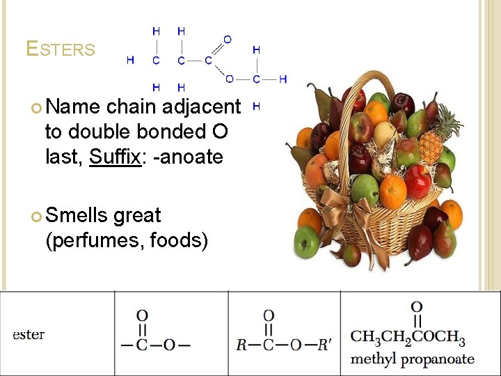 ESTERS Name chain adjacent to double bonded O last, Suffix: -anoate Smells great (perfumes, ESTERS Name chain adjacent to double bonded O last, Suffix: -anoate Smells great (perfumes,
