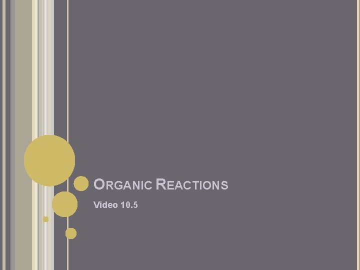 ORGANIC REACTIONS Video 10. 5 ORGANIC REACTIONS Video 10. 5