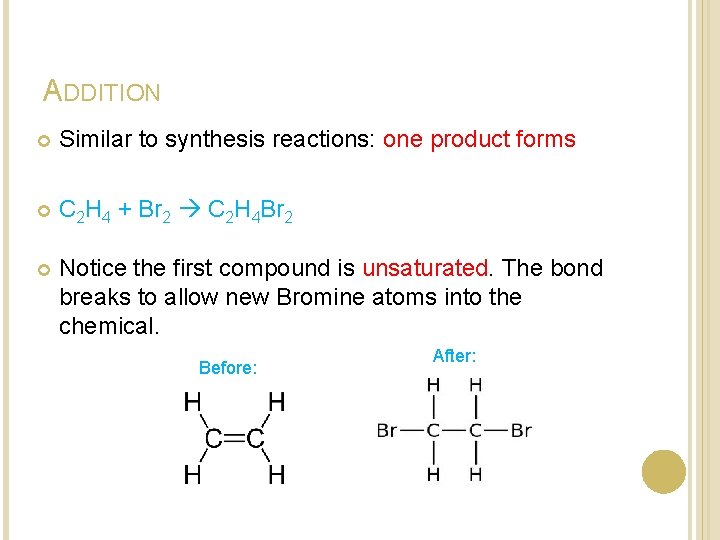ADDITION Similar to synthesis reactions: one product forms C 2 H 4 + Br ADDITION Similar to synthesis reactions: one product forms C 2 H 4 + Br