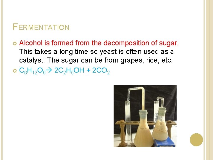 FERMENTATION Alcohol is formed from the decomposition of sugar. This takes a long time FERMENTATION Alcohol is formed from the decomposition of sugar. This takes a long time