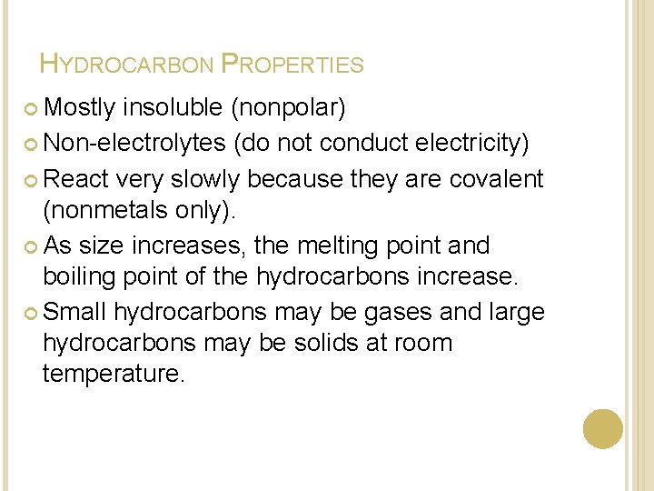 HYDROCARBON PROPERTIES Mostly insoluble (nonpolar) Non-electrolytes (do not conduct electricity) React very slowly because HYDROCARBON PROPERTIES Mostly insoluble (nonpolar) Non-electrolytes (do not conduct electricity) React very slowly because