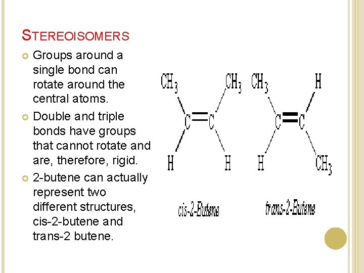 STEREOISOMERS Groups around a single bond can rotate around the central atoms. Double and STEREOISOMERS Groups around a single bond can rotate around the central atoms. Double and