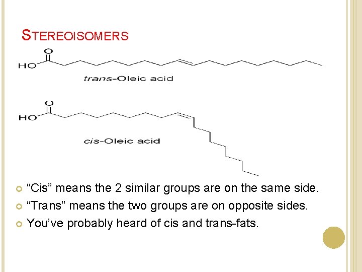 STEREOISOMERS “Cis” means the 2 similar groups are on the same side. “Trans” means STEREOISOMERS “Cis” means the 2 similar groups are on the same side. “Trans” means