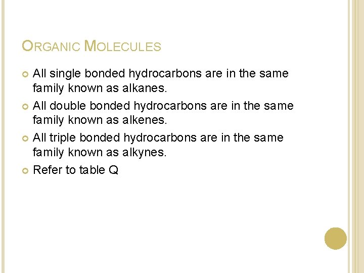 ORGANIC MOLECULES All single bonded hydrocarbons are in the same family known as alkanes. ORGANIC MOLECULES All single bonded hydrocarbons are in the same family known as alkanes.