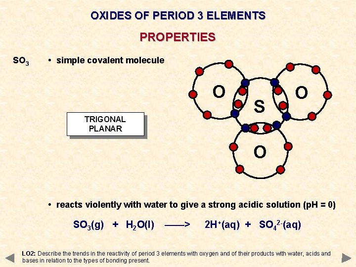 OXIDES OF PERIOD 3 ELEMENTS PROPERTIES SO 3 • simple covalent molecule O TRIGONAL