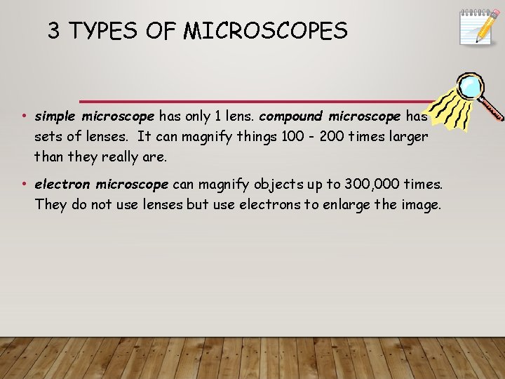 3 TYPES OF MICROSCOPES • simple microscope has only 1 lens. compound microscope has