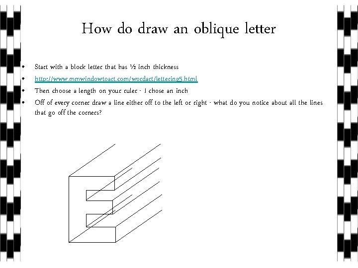 How do draw an oblique letter • • Start with a block letter that