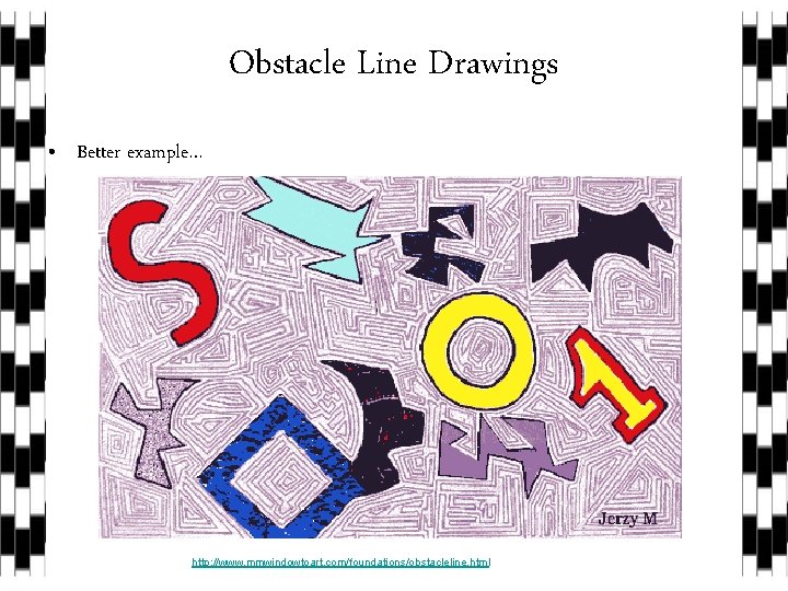 Obstacle Line Drawings • Better example… http: //www. mmwindowtoart. com/foundations/obstacleline. html 