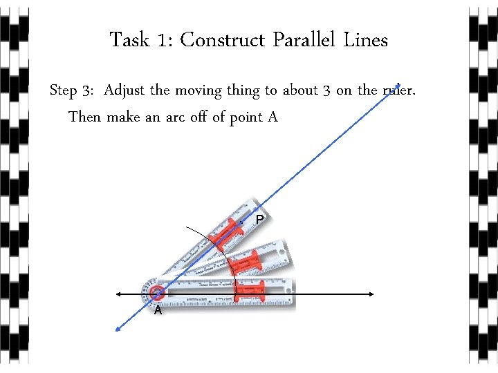 Task 1: Construct Parallel Lines Step 3: Adjust the moving thing to about 3