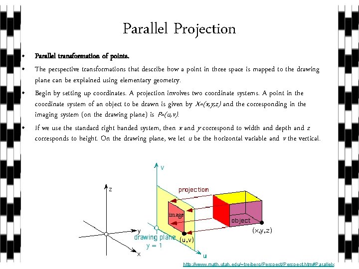 Parallel Projection • Parallel transformation of points. • The perspective transformations that describe how