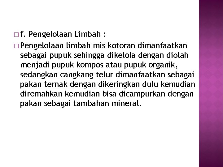 � f. Pengelolaan Limbah : � Pengelolaan limbah mis kotoran dimanfaatkan sebagai pupuk sehingga