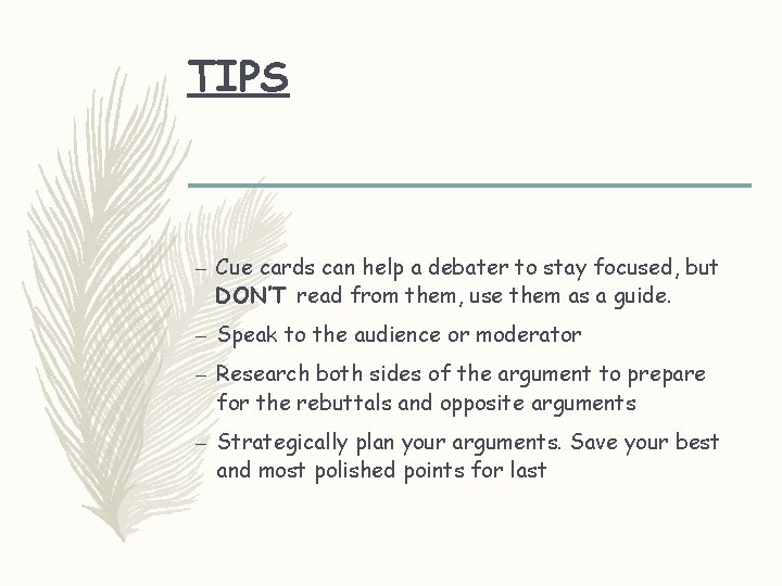 TIPS – Cue cards can help a debater to stay focused, but DON’T read