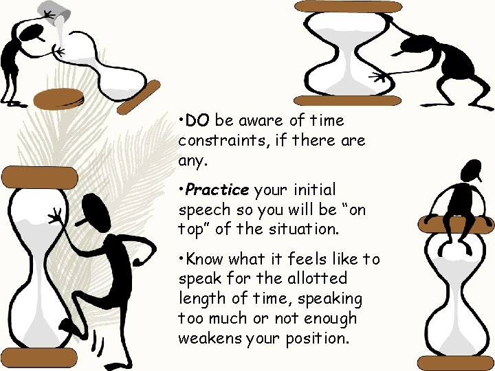  • DO be aware of time constraints, if there any. • Practice your