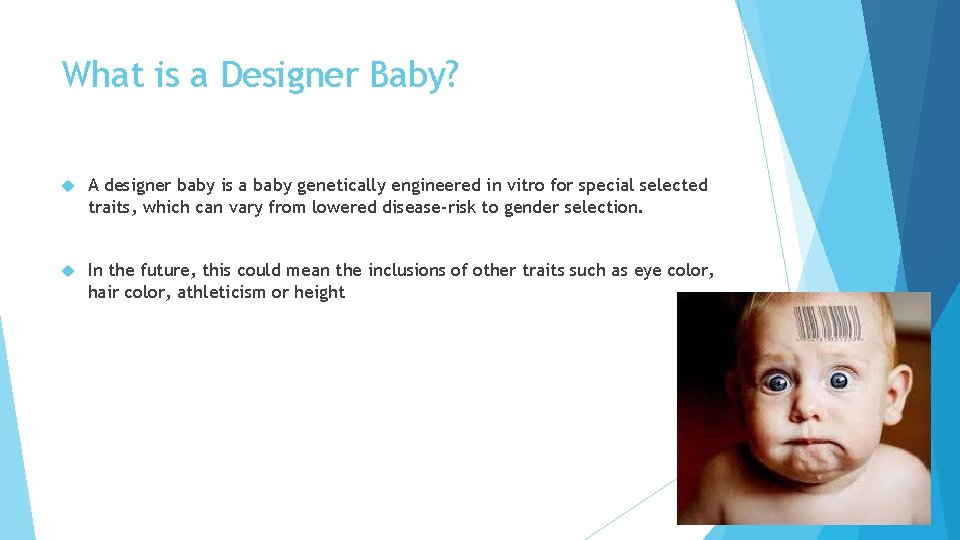 What is a Designer Baby? A designer baby is a baby genetically engineered in