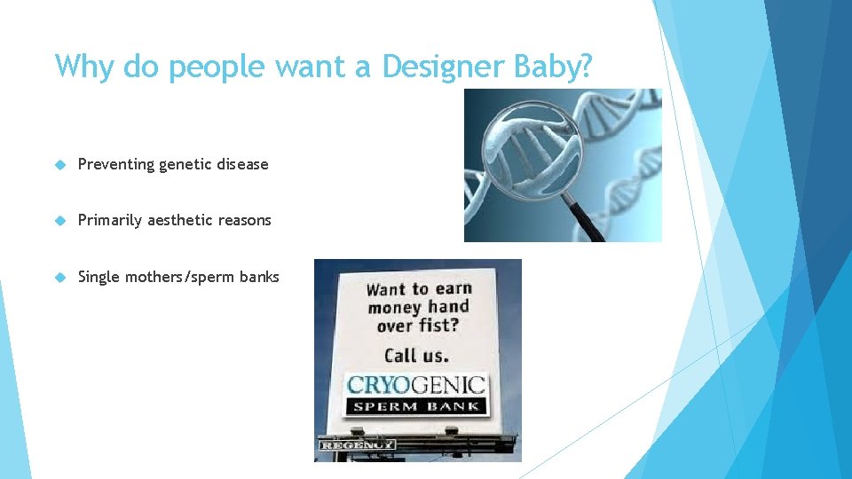 Why do people want a Designer Baby? Preventing genetic disease Primarily aesthetic reasons Single