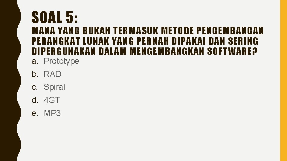 SOAL 5: MANA YANG BUKAN TERMASUK METODE PENGEMBANGAN PERANGKAT LUNAK YANG PERNAH DIPAKAI DAN