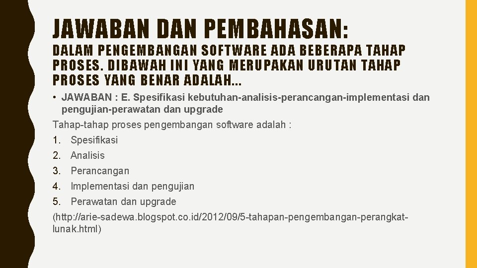 JAWABAN DAN PEMBAHASAN: DALAM PENGEMBANGAN SOFTWARE ADA BEBERAPA TAHAP PROSES. DIBAWAH INI YANG MERUPAKAN