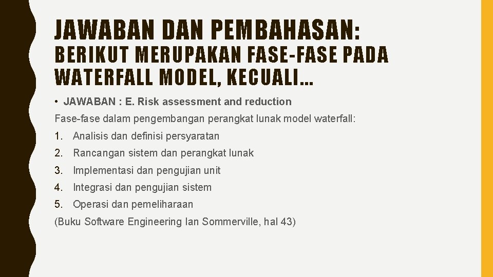 JAWABAN DAN PEMBAHASAN: BERIKUT MERUPAKAN FASE-FASE PADA WATERFALL MODEL, KECUALI. . . • JAWABAN