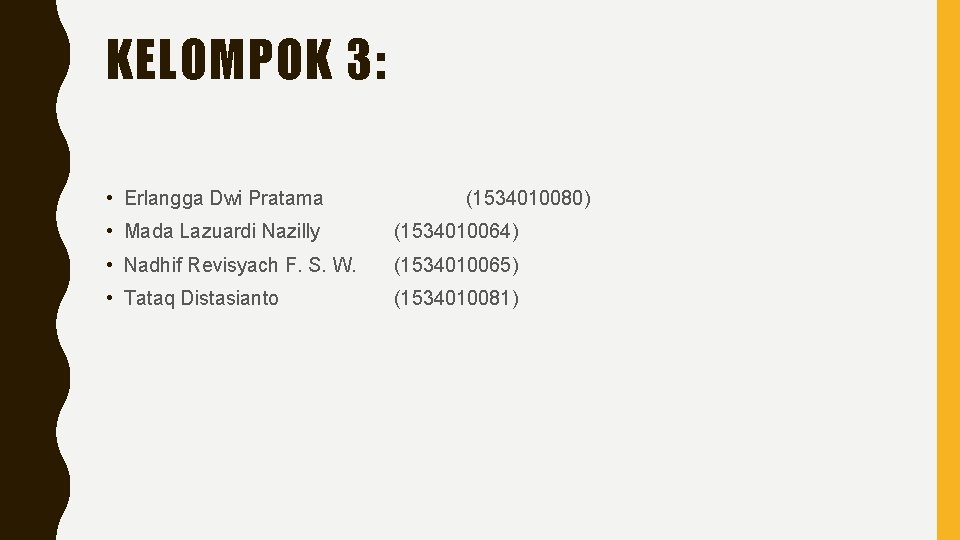 KELOMPOK 3: • Erlangga Dwi Pratama (1534010080) • Mada Lazuardi Nazilly (1534010064) • Nadhif