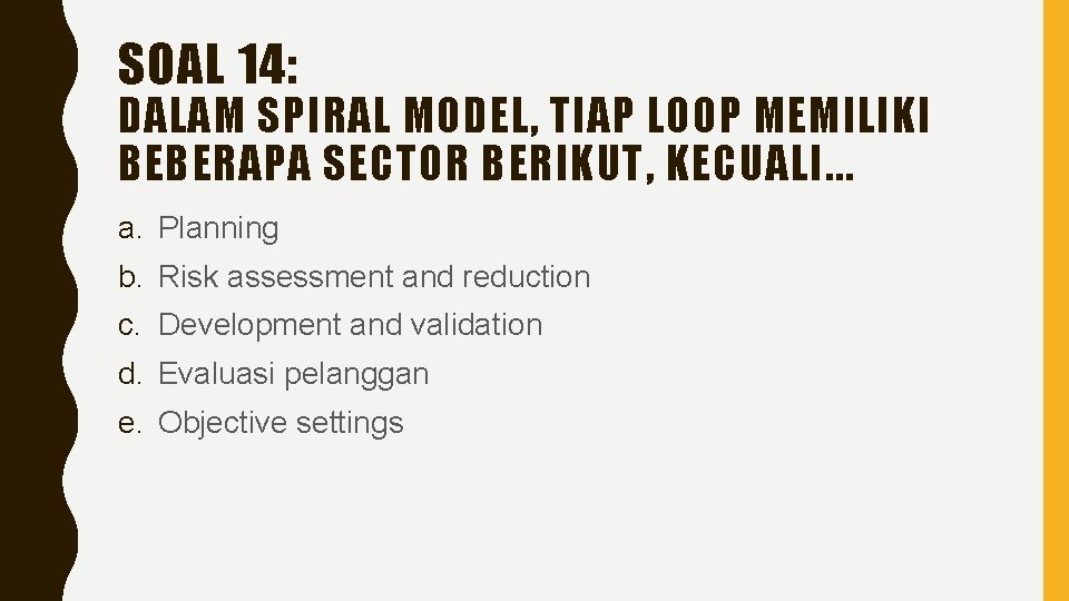 SOAL 14: DALAM SPIRAL MODEL, TIAP LOOP MEMILIKI BEBERAPA SECTOR BERIKUT, KECUALI. . .